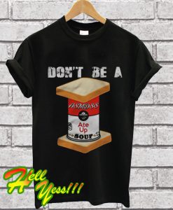 Don’t Be A Ate Up Soup T Shirt
