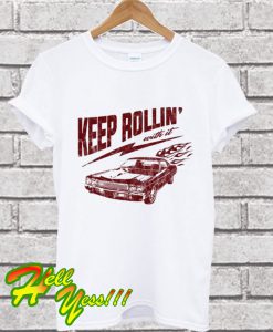 Keep Rollin With It T Shirt