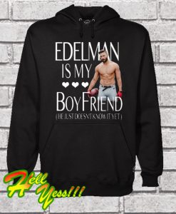 Edelman Is My Boyfriend He Just Doesn’t Know It Yet Hoodie