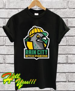 Rain City Bitch Pigeons T Shirt