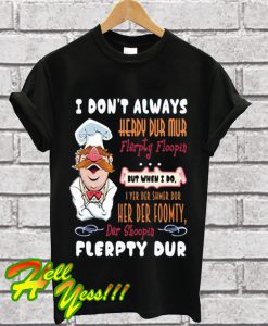 ChefTee I Dont’t Always Funny Swedish Chef Quote Gift T Shirt