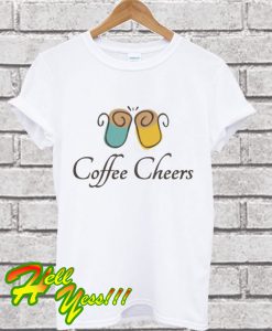 Coffee Cheers T Shirt