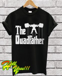 The Quadfather T Shirt