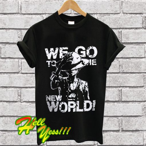 Anime One Piece We Go To The New World T Shirt