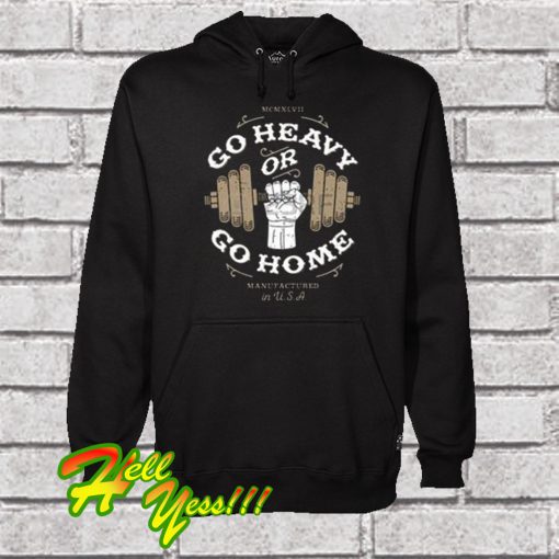 Go Heavy Or Go Home Hoodie