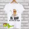 Official Pooh Be You The World Will Adjust T Shirt