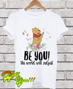 Official Pooh Be You The World Will Adjust T Shirt