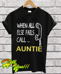 All Else Fails Call Auntie T Shirt