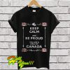 Keep Calm And Be Proud You Are A Child Of Canada T Shirt