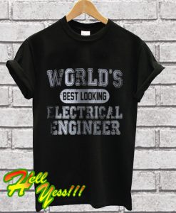 World’s Best Looking Electrical Engineer T Shirt