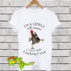 I’m A Simple Woman – I Just Need Chickens & Wine T Shirt