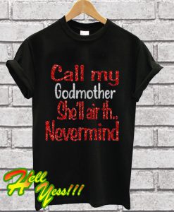 Call My Godmother She’ll Air Th Nevermind T Shirt