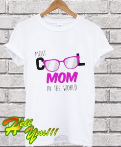 Most Cool Mom In The World T Shirt