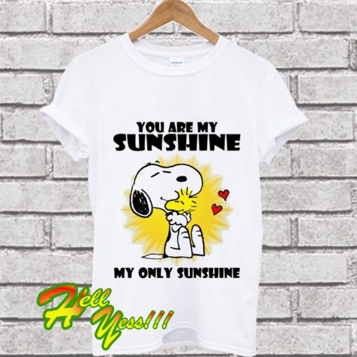 Snoopy You Are My Sunshine My Only Sunshine T Shirt