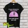 If You Listen To Tina Turner You Will Never Get Old T Shirt