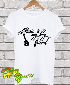 Music Is My Boyfriend T Shirt