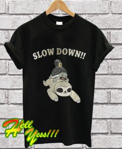 Sloth Slow down T Shirt