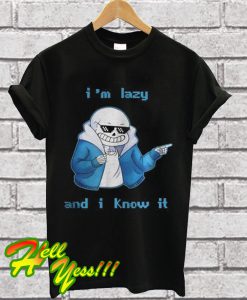 Sans Skeleton I’m lazy and I know it T Shirt