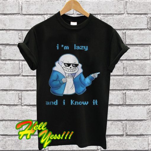 Sans Skeleton I’m lazy and I know it T Shirt