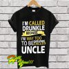 Called Drunkle To Be Drunk Uncle T Shirt