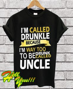 Called Drunkle To Be Drunk Uncle T Shirt