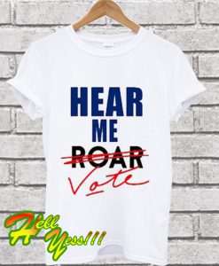 Hear Me Roar Hear Me Vote Custom T Shirt