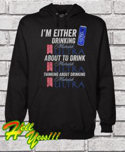 I’m Either Drinking Michelob Ultra About To Drink Michelob Ultra Hoodie