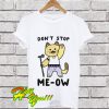 Don’t Stop Me-ow T Shirt