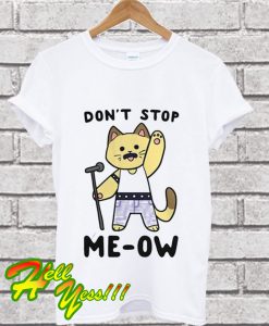Don’t Stop Me-ow T Shirt