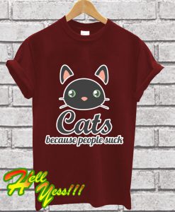 Cats Because People Suck T Shirt