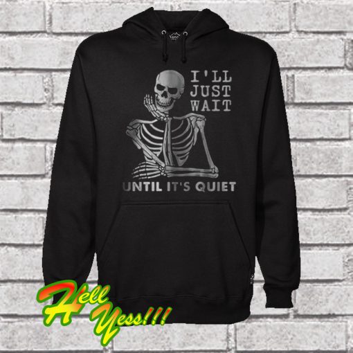 Teacher I’ll Just Wait Until It’s Quiet Hoodie