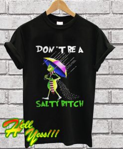 Grinch Dont B A Salty Bitch T Shirt