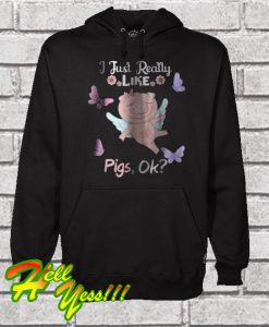 I Just Really Like Pigs Ok Hoodie