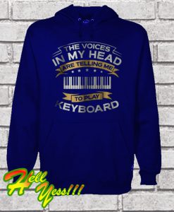 The Voices In My Head Are Telling Me To Play Keyboard Hoodie