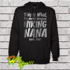 This Is What The Worlds Greatest Hiking Nana Hoodie