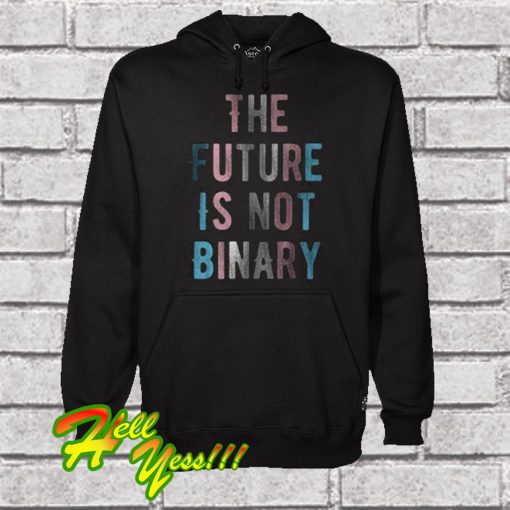 The Future Is Not Binary Hoodie