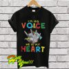 I am his voice he is in my heart T Shirt