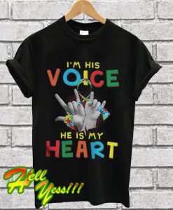 I am his voice he is in my heart T Shirt