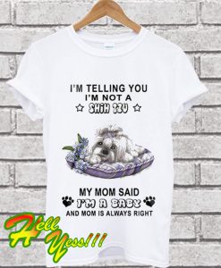 I’m Telling You I’m Not A Shih Tzu My Mom Said T Shirt