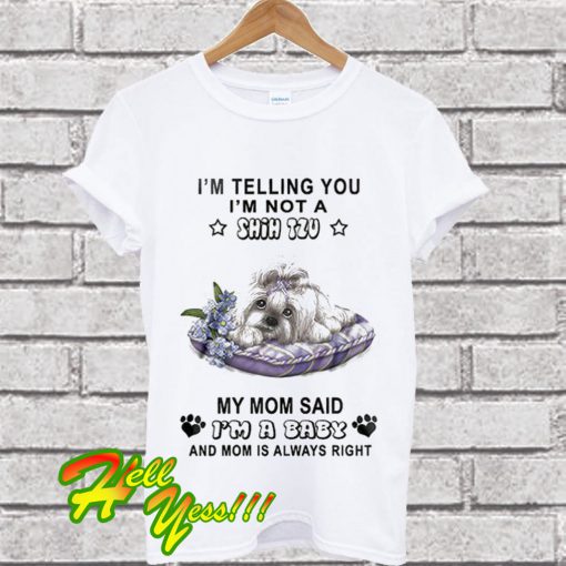 I’m Telling You I’m Not A Shih Tzu My Mom Said T Shirt