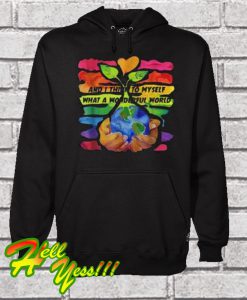 And I Think To My Self What A Wonderful World Hoodie