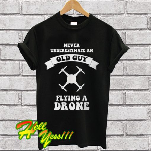 Old Guy Flying A Drone T Shirt