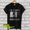 TV Party Tonight T Shirt