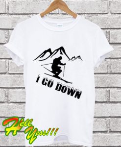 I Go Down T Shirt