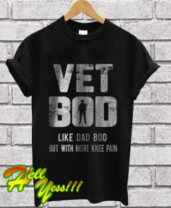 Veteran Vet Bod Like Dad Bod But With More Knee Pain T Shirt