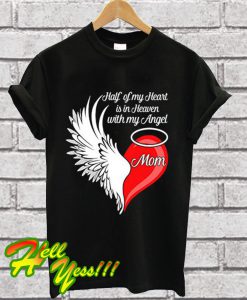 Mom Half My Heart Is In Heaven With My Angel T Shirt