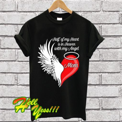 Mom Half My Heart Is In Heaven With My Angel T Shirt