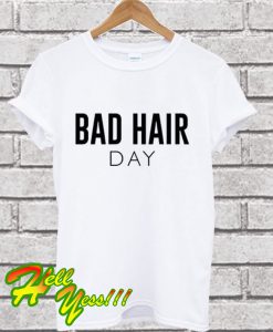 Bad Hair Day T Shirt