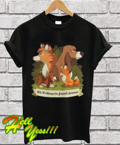 The Fox and The HoundWell always be Friends Forever T Shirt