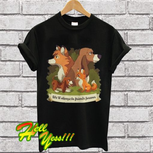 The Fox and The HoundWell always be Friends Forever T Shirt